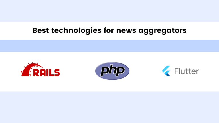 Best technologies for news aggregators: Rails, PHP, Flutter